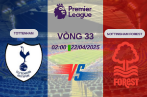 Nhận định trận đấu Tottenham vs Nottingham Forest lúc 02:00 ngày 22/04